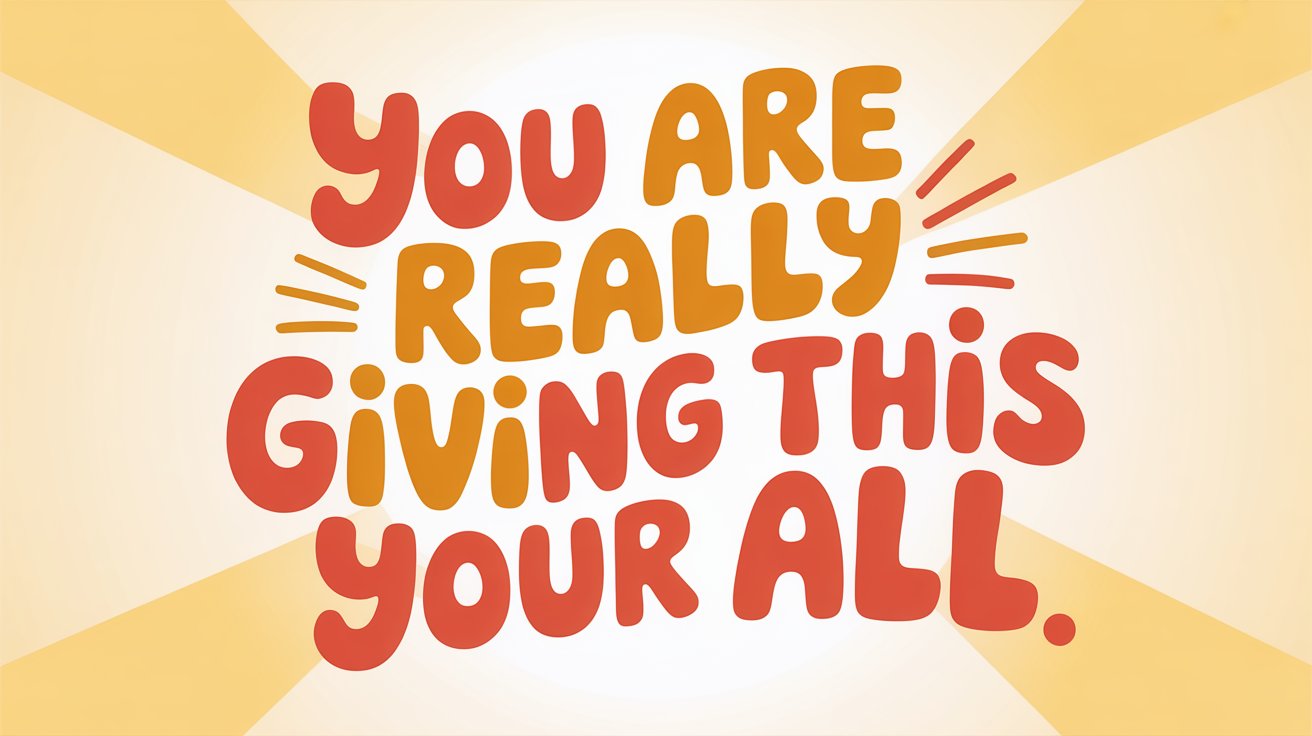 Playful red and orange text "YOU ARE REALLY GIVING THIS YOUR ALL." on a cream background with yellow sunbeams.