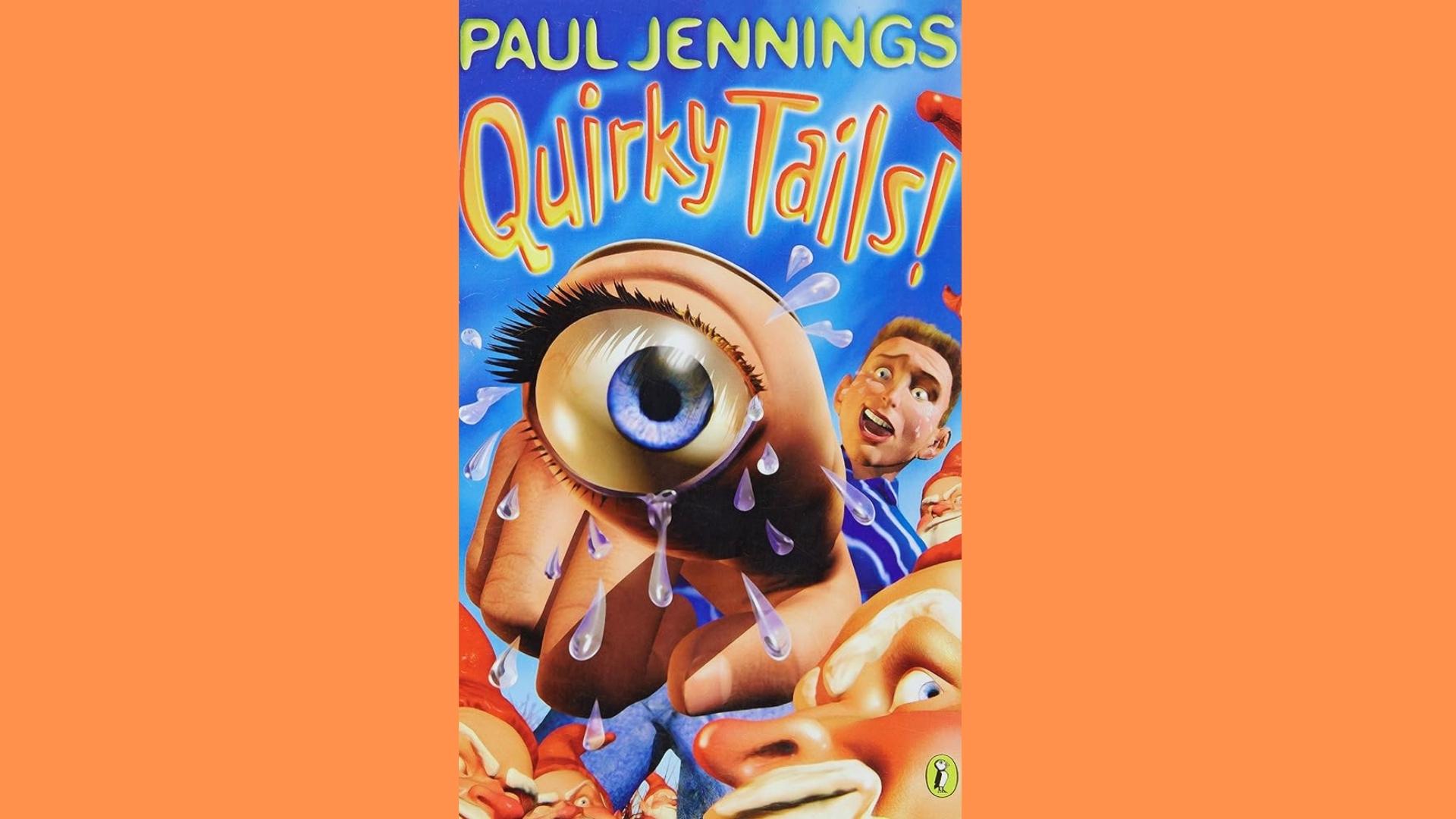 Quirky Tails! cover by Paul Jennings with a giant crying eyeball and surprised boy on blue background.