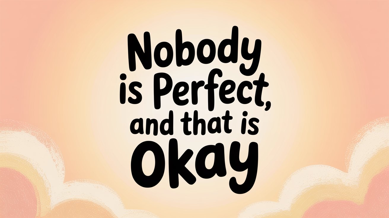 Bold black text "Nobody is Perfect, and that is Okay" on a warm peach gradient with soft cloud shapes.