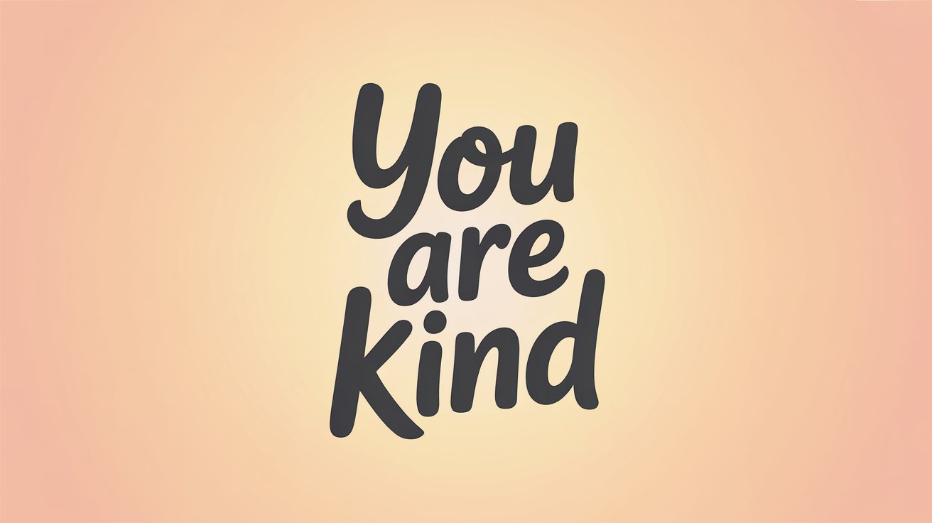A friendly, rounded script says “You are kind” centered on a warm peach and yellow gradient.