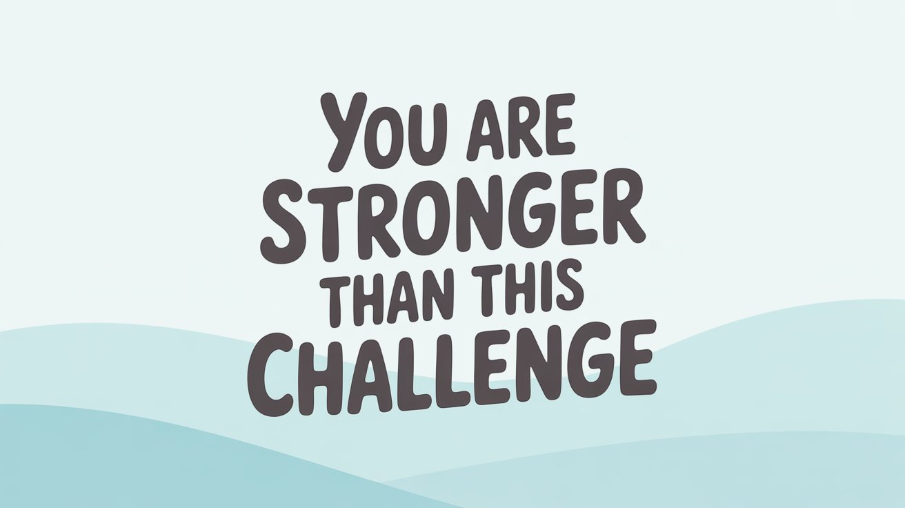 Bold dark text "You ARE STRONGER THAN THIS CHALLENGE" on a light background with soft teal waves.