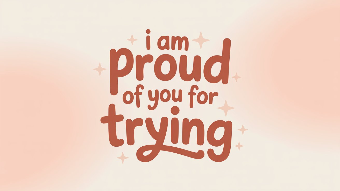 Chunky coral text "i am Proud of you for trying" surrounded by sparkles on a warm peach gradient.