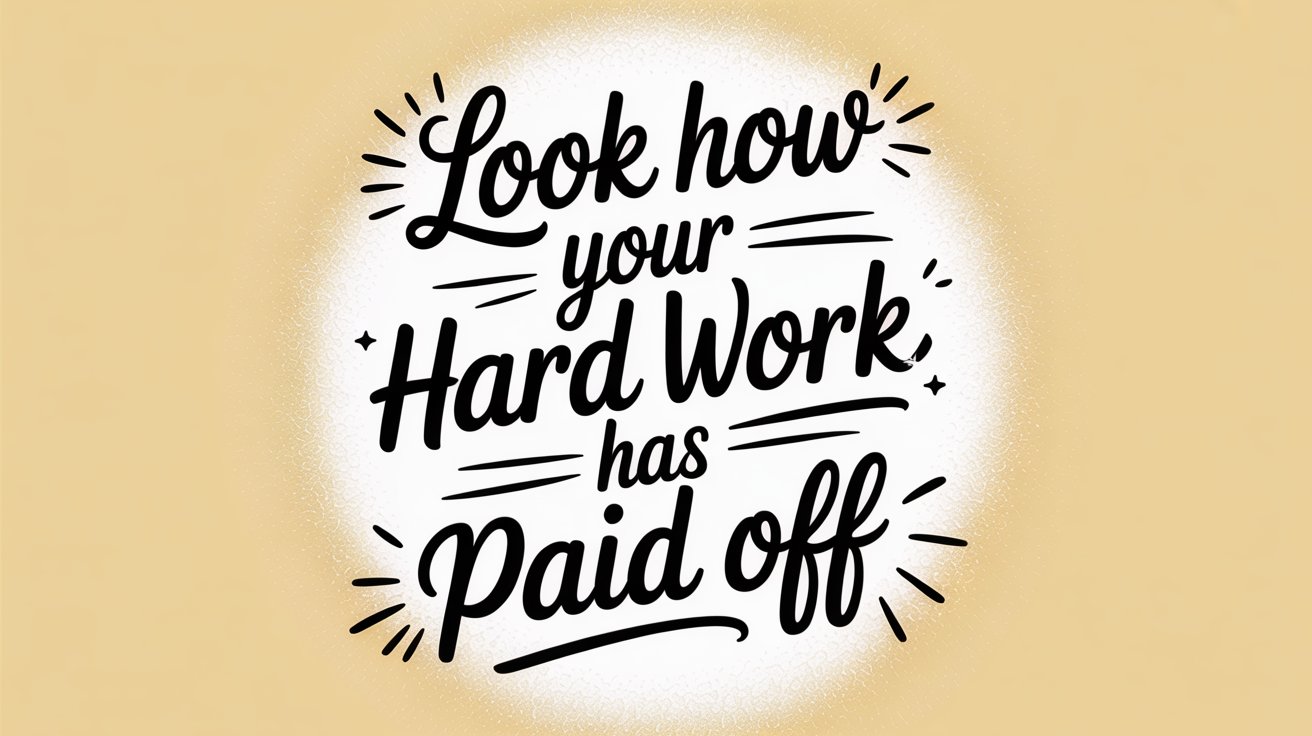 Bold black script “Look how your Hard Work has Paid off” on a white textured circle with a warm gold background.