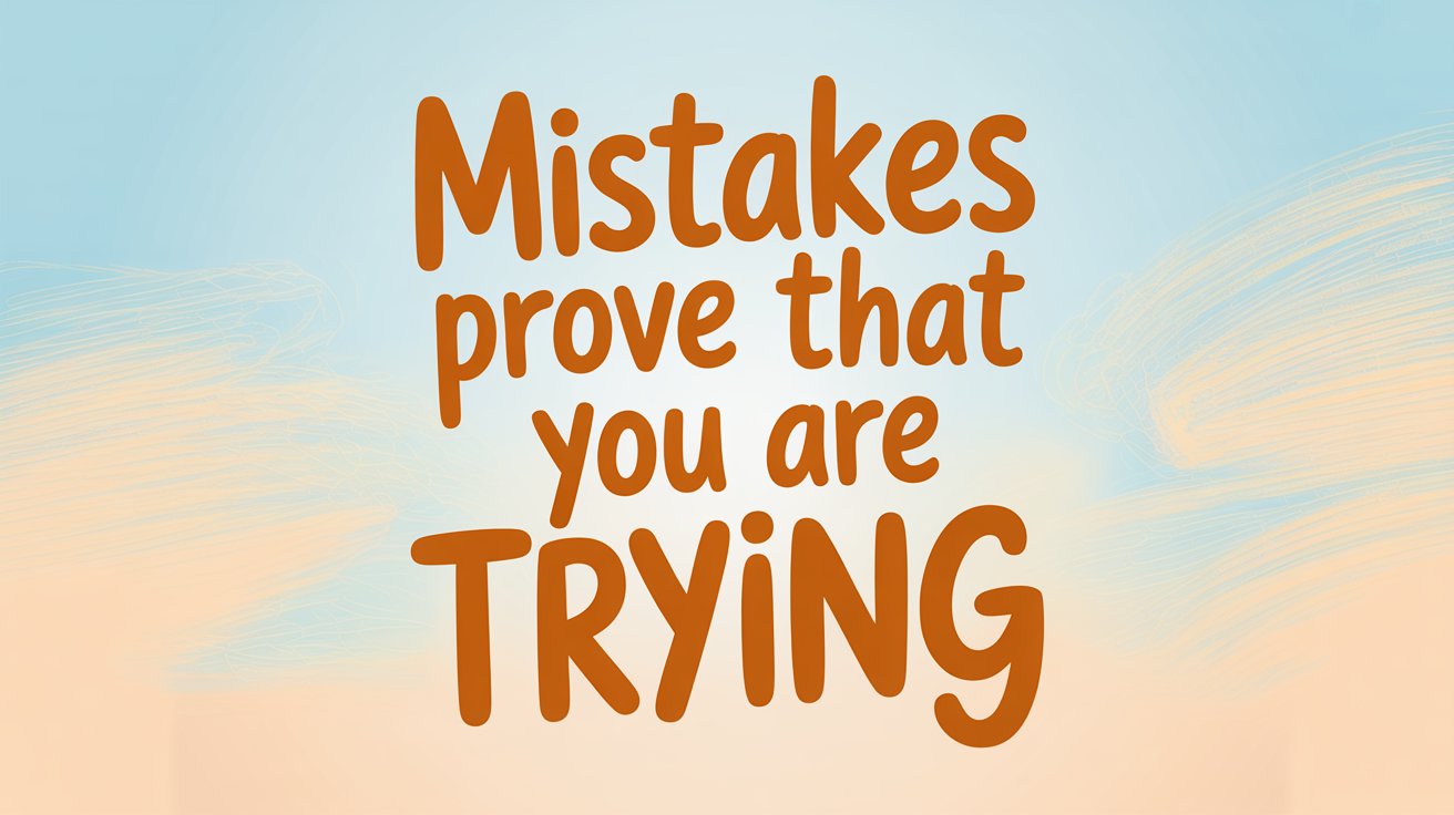 Friendly orange text "Mistakes prove that you are TRYING" on a soft blue and peach watercolor background.
