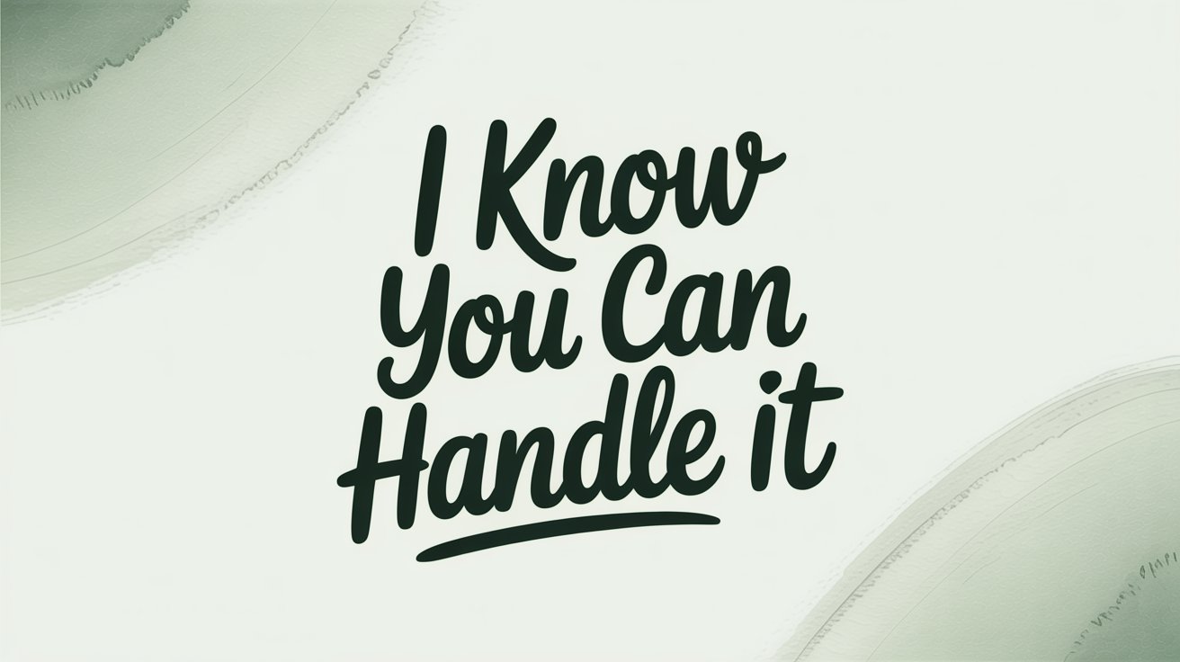 Flowing script text "I Know You Can Handle it" on a calm sage green and white background.