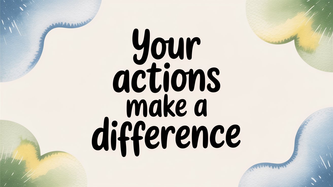 Playful black text “Your actions make a difference” on cream, framed by soft blue and green watercolor shapes.
