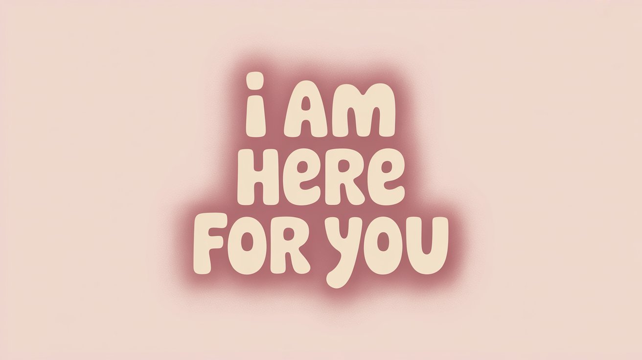 Soft cream text with a rose glow spells "i AM HERE FOR YOU" centered on a blush pink background.