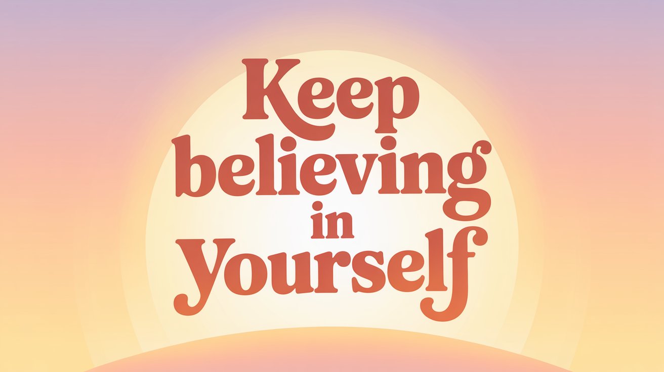 Retro-style text "Keep believing in yourself" in warm coral on a glowing sun, set against a soft pink, orange, and yellow sunrise gradient.